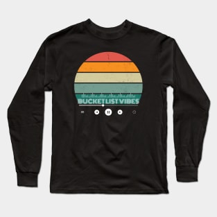 Bucket List Vibes Long Sleeve T-Shirt